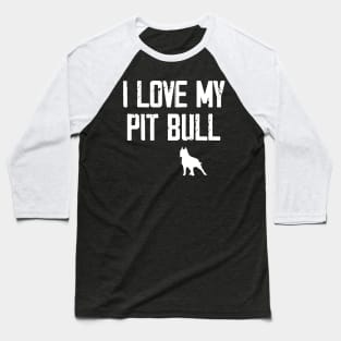 I Love My Pitbull Dog Baseball T-Shirt